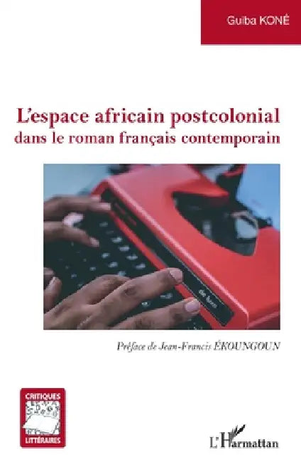 L'espace africain postcolonial: dans le roman français contemporain by Kone Guiba