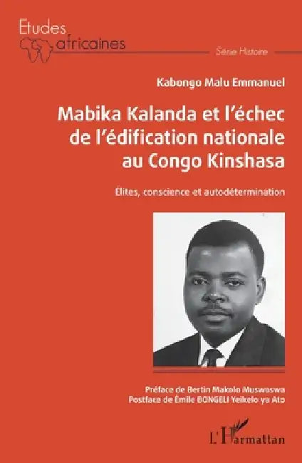 Mabika Kalanda et l'échec de l'édification nationale au Congo Kinshasa: Elites, conscience et autodétermination by Kabongo Malu Emmanuel