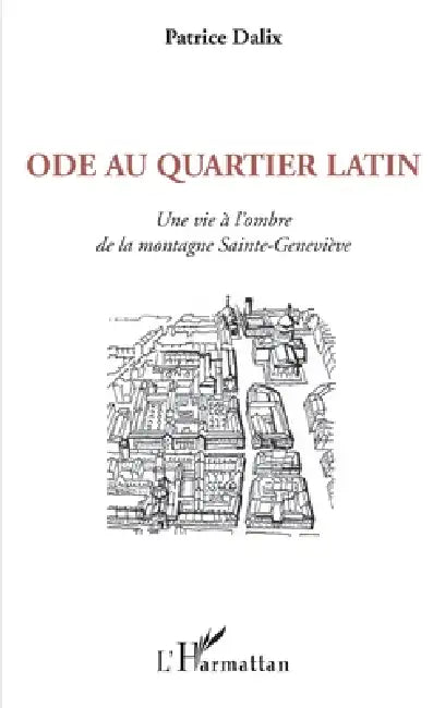 Ode au Quartier latin: Une vie à l'ombre de la montagne Sainte-Geneviève by Patrice Dalix
