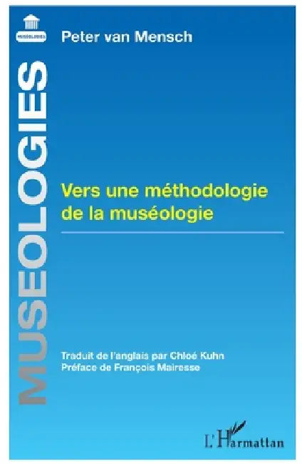 Vers une méthodologie de la muséologie by Chloé Kuhn, Peter Van Mensch