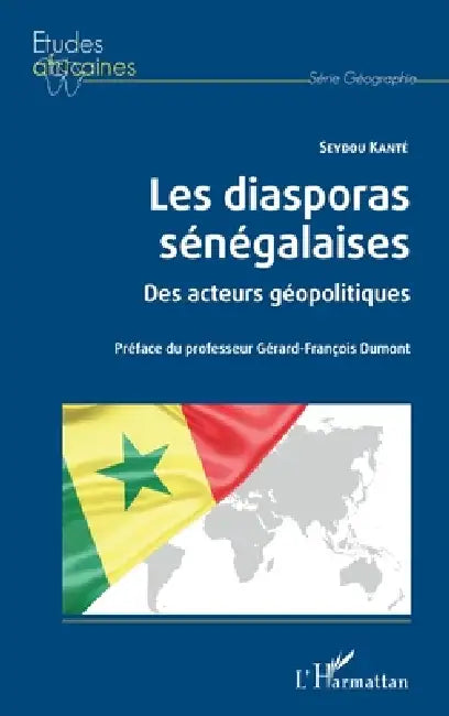 Les diasporas sénégalaises: Des acteurs géopolitiques by Seydou Kanté