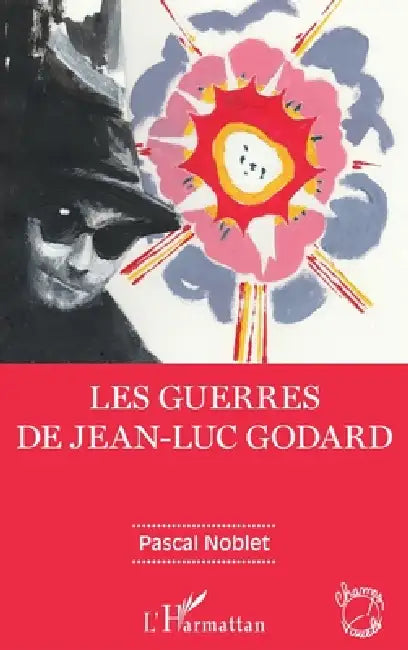 Les guerres de Jean-Luc Godard by Pascal Noblet
