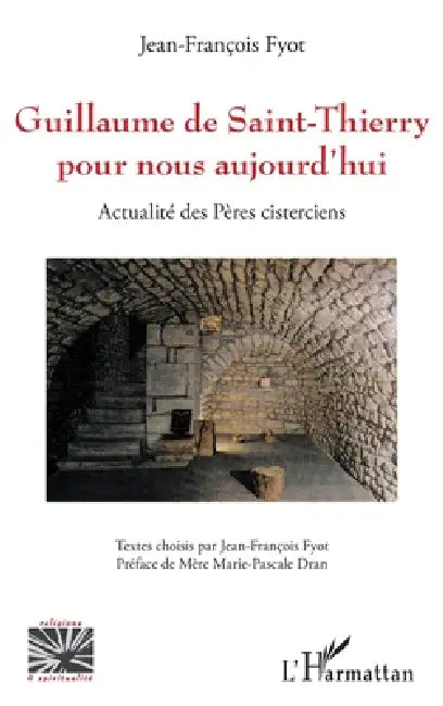 Guillaume de Saint-Thierry pour nous aujourd'hui: Actualité des Pères cisterciens by Jean-François Fyot