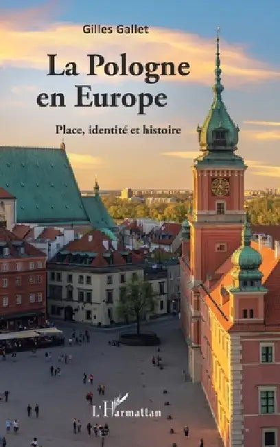 La Pologne en Europe: Place, identité et histoire by Gallet Gilles