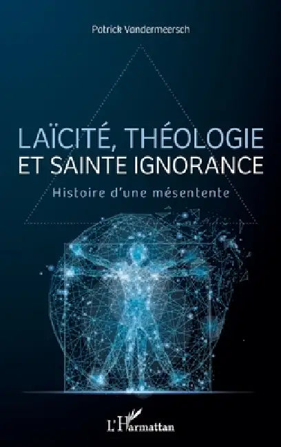 Laïcité, théologie et sainte ignorance: Histoire d'une mésentente by Patrick Vandermeersch