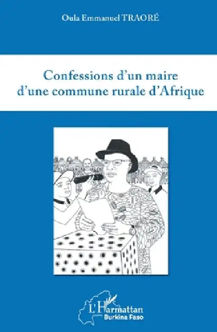 Confessions d'un maire d'une commune rurale d'Afrique by Traore Oula Emmanuel