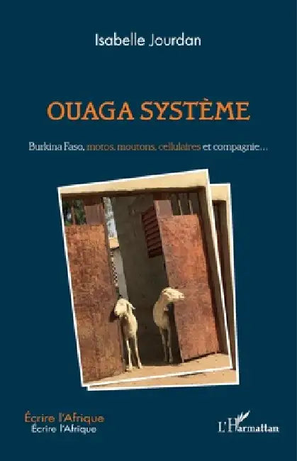 Ouaga système: Burkina Faso, motos, moutons, cellulaires et compagnie... by Jourdan Isabelle