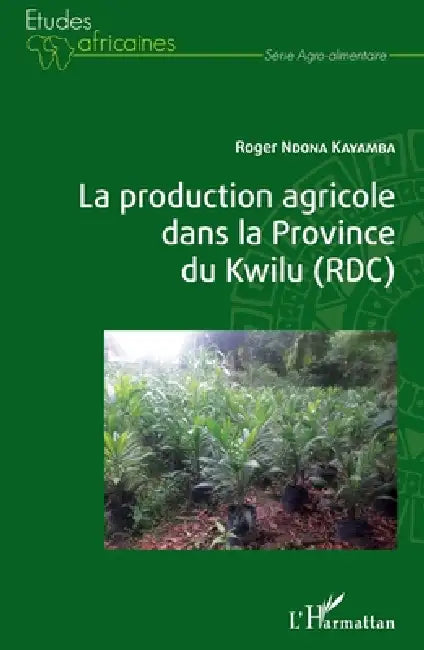 La production agricole dans la Province du Kwilu (RDC) by Roger Ndona Kayamba