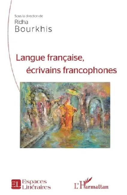 Langue française,: écrivains francophones by Ridha Bourkhis