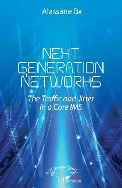 Next Generations Networks: The Traffic and Jitter in a Core IMS by Ba Alassane
