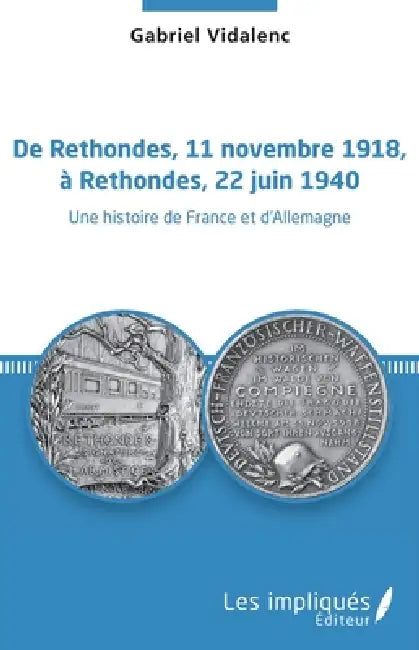 De Rethondes, 11 novembre 1918, à Rethondes, 22 juin 1940: Une histoire de France et d'Allemagne by Gabriel Vidalenc