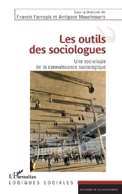 Les outils des sociologues: Une sociologie de la connaissance sociologique by Francis Farrugia, Antigone Mouchtouris