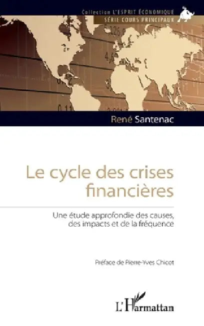 Le cycle des crises financières: Une étude approfondie des causes, des impacts et de la fréquence by Santenac Rene