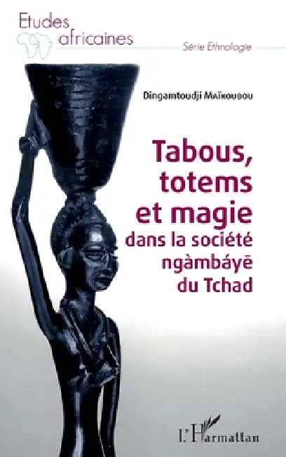 Tabous, totems et magie dans la société ngàmbáye du Tchad by Dingamtoudji Maïkoubou