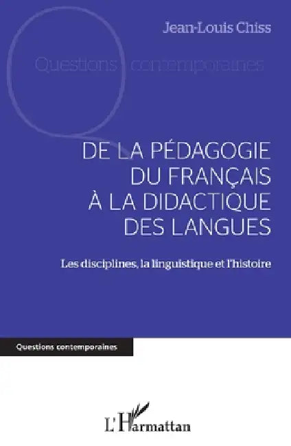 de la Pédagogie Du Francais À La Didactique Des Langues: Les disciplines, la linguistique et l'histoire by Jean-Louis Chiss