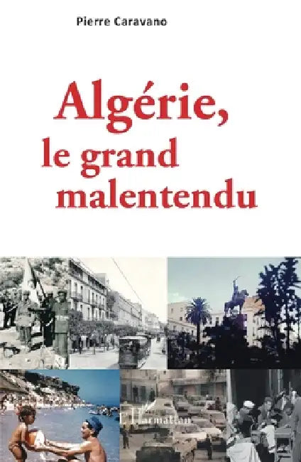 Algérie, le grand malentendu by Caravano Pierre