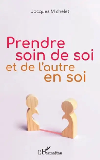 Prendre soin de soi et de l'autre en soi by Jacques Michelet