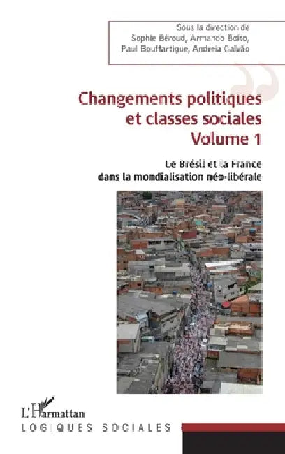 Changements politiques et classes sociales: Volume 1 Le Brésil et la France dans la mondialisation néo-libérale by Beroud Sophie, Bouffartigue Paul, Galvao Andreia