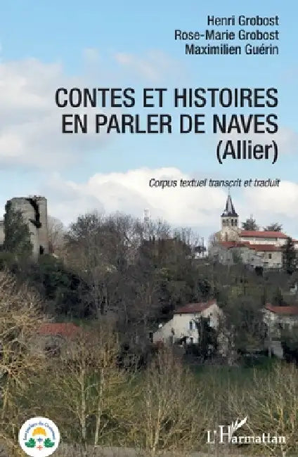 Contes et histoires en parler de Naves (Allier): Corpus textuel transcrit et traduit by Maximilien Guérin, Henri Grobost, Rose-Marie Grobost