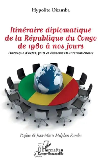 Itinéraire diplomatique de la République du Congo de 1960 à nos jours: Chronique d'actes, faits et événements internationaux by Hypolite Okamba