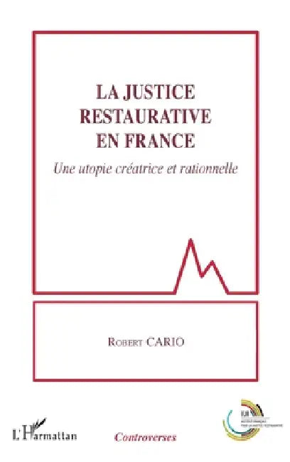 La justice restaurative en France: Une utopie créatrice et rationnelle by Robert Cario