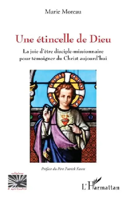 Une étincelle de Dieu: La joie d'être disciple-missionnaire pour témoigner du Christ aujourd'hui by Marie Moreau