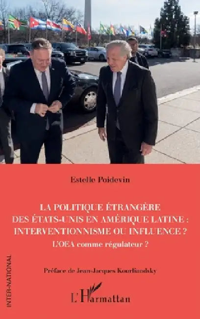 La politique étrangère des Etats-Unis en Amérique Latine: interventionnisme ou influence ?: L'OEA comme régulateur ? by Estelle Poidevin