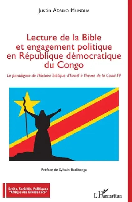 Lecture de la Bible et engagement politique en République démocratique du Congo: Le paradigme de l'histoire biblique d'Israel à l'heure de la Covid-19 by Adriko Mundua Justin