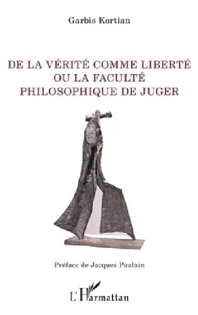 De la vérité comme liberté ou la faculté philosophique de juger by Garbis Kortian