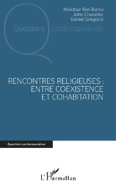 Rencontres religieuses: Entre coexistence et cohabitation by Ben Barka Mokhtar, Daniel Grégorio, Chandler John