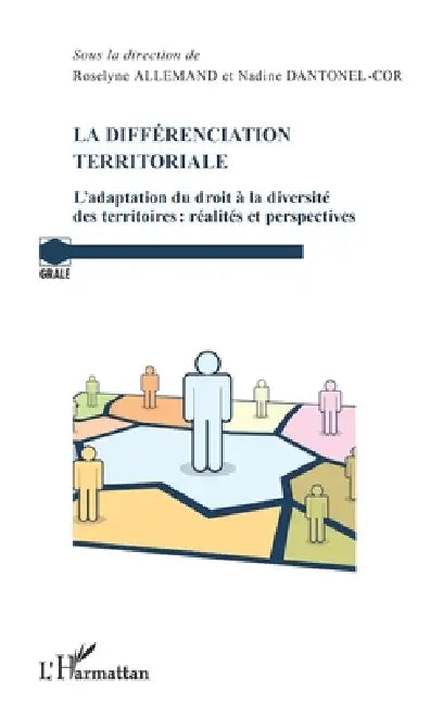 La différenciation territoriale: L'adaptation du droit à la diversité des territoires: réalités et perspectives by Allemand Roselyne, Nadine Dantonel-Cor