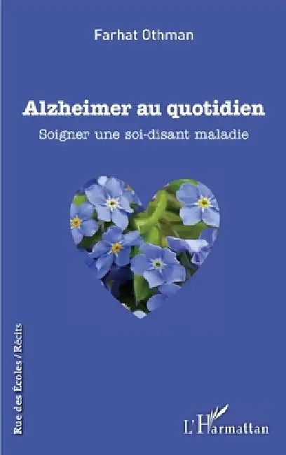 Alzheimer au quotidien: Soigner une soi-disant maladie by Farhat Othman