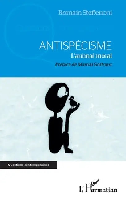 Antispécisme: L'animal moral by Steffenoni Romain
