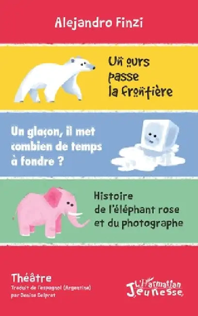 Un ours passe la frontière: Un glaçon, il met combien de temps à fondre ? Histoire de l'éléphant rose et du photographe by Delprat Denise, Finzi Alejandro