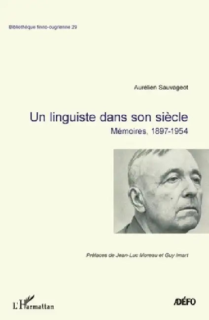 Aurélien Sauvageot: Un linguiste dans son siècle Mémoires, 1897-1954 by Antoine Chalvin