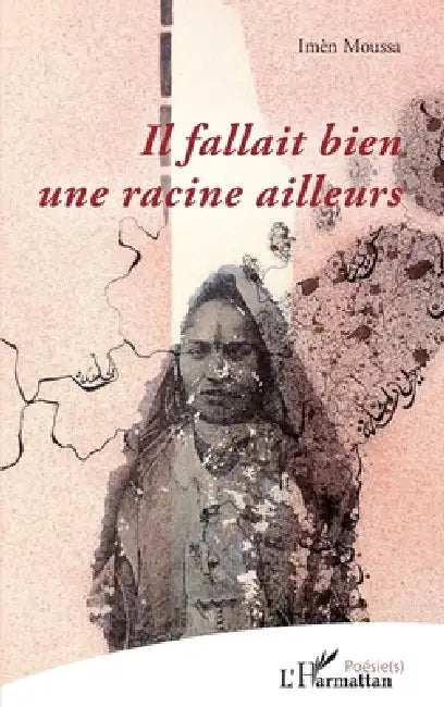 Il fallait bien une racine ailleurs by Moussa Imen