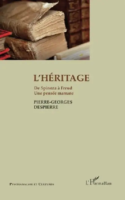 L'Héritage: De Spinoza à Freud. Une pensée marrane by Pierre-Georges Despierre