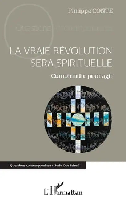 La vraie révolution sera spirituelle: Comprendre pour agir by Conte Philippe