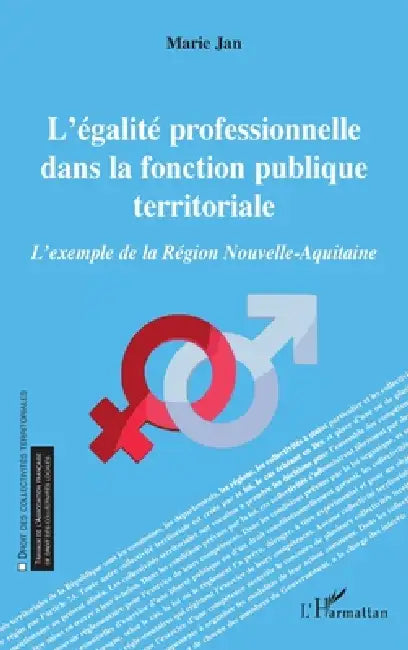 L'égalité professionnelle dans la fonction publique territoriale: L'exemple de la Région Nouvelle-Aquitaine by Jan Marie