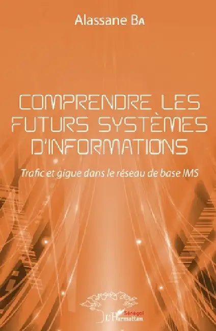 Comprendre les futurs systèmes d'informations: Trafic et gigue dans le réseau de base IMS by Ba Alassane