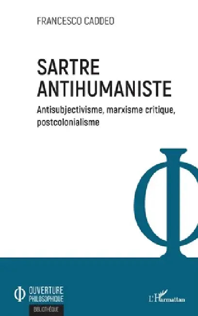 Sartre antihumaniste: Antisubjectivisme, marxisme critique, postcolonialisme by Caddeo Francis