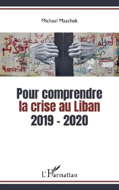 Pour comprendre la crise au Liban: 2019-2020 by Michael Maschek