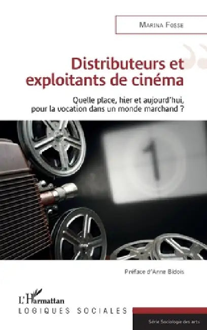 Distributeurs et exploitants de cinéma: Quelle place, hier et aujourd'hui, pour la vocation dans un monde marchand ? by Fosse Marina