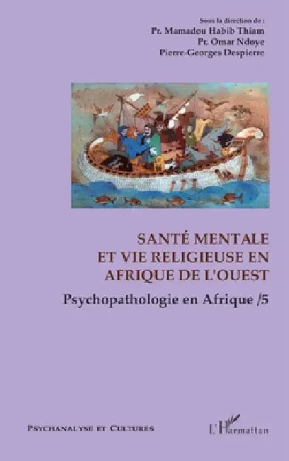 Santé mentale et vie religieuse en Afrique de l'Ouest: Psychopathologie en Afrique / 5 by Pierre-Georges Despierre, Ndoye Omar, Thiam Mamadou Habib
