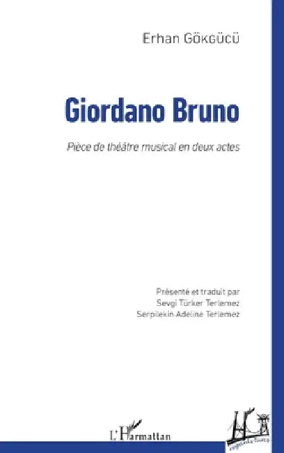 Giordano Bruno: Pièce de théâtre musical en deux actes by Erhan Gökgücü