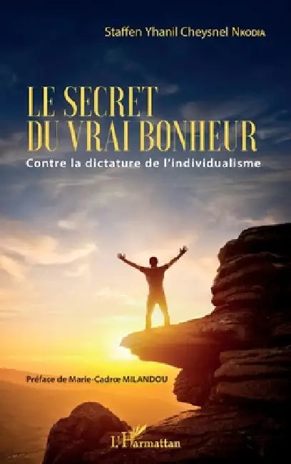 Le secret du vrai bonheur: Contre la dictature de l'individualisme by Nkodia Staffen Yhanil Cheysnel
