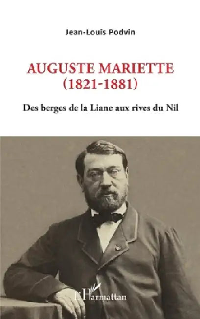 Auguste Mariette (1821-1881): Des berges de la Liane aux rives du Nil by Podvin Jean-Louis