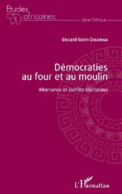 Démocraties au four et au moulin: Alternance et conflits électoraux by Giscard Kevin Dessinga