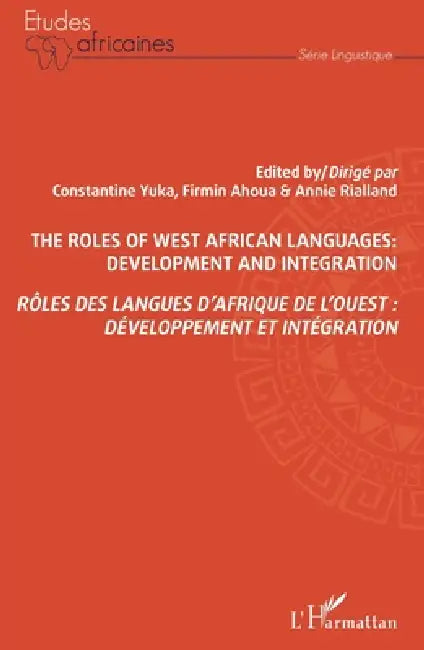 Rôles des langues d'Afrique de l'Ouest: développement et intégration: The roles of west africain languages: development and integration by Firmin Ahoua, Yuka Constantine, Rialland Anne