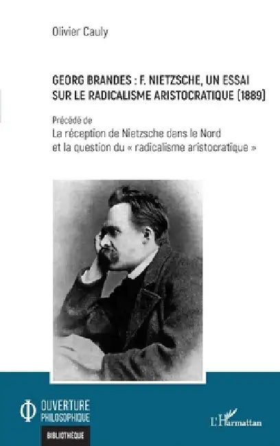 Georg Brandes: F. Nietzsche, un essai sur le radicalisme aristocratique (1889): Précédé de La réception de Nietzsche dans le Nord et la question du "r by Cauly Olivier